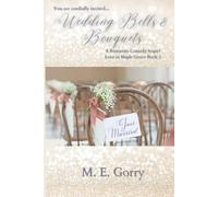 Wedding Bells and Bouquets: A Romantic Comedy Sequel: Love in Maple Grove Book 3