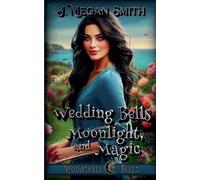 Wedding Bells, Moonlight, and Magic: 2 (Moonspell Falls)