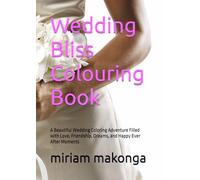 Wedding Bliss Colouring Book: A Beautiful Wedding Coloring Adventure Filled with Love, Friendship, Dreams, and Happy Ever After Moments