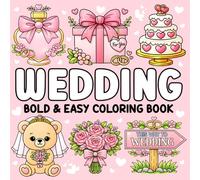 Wedding Bold and Easy Coloring Book: 50 Cozy & Cute Wedding-Themed Designs for Brides and Flower Girls for Relaxing Stress-Free Fun to Celebrate the Big Day!