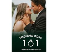 Wedding Boss 101: Create your Wedding like a Boss!