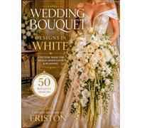 Wedding Bouquet Designs in White by Fantasy Designs by Friston: 50 Bouquet Designs
