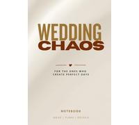 WEDDING CHAOS: For The Ones Who Create Perfect Days