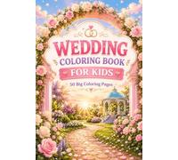 Wedding Coloring Book for Kids: 50 Big Bold Coloring Pages of Brides, Grooms, Wedding Cakes, Flowers, Rings, Bouquets and Celebrations