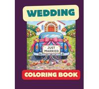 Wedding Coloring Book for Kids and Adults: Featuring 40 Fun and Relaxing Wedding-Themed Coloring Pages with Brides, Grooms, Flowers, and Decorations for Kids, Teens, and Adults