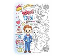 Wedding Day Fun: Coloring Book Ages 3-8 (Kids discover the World - a Coloring Book Series for Little Explorers)