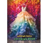 Wedding Dress Coloring Book for Adults: 100+ Beautiful Bridal Gowns, Romantic Wedding Scenes, and Fashion Dresses to Color | Perfect Gift for Brides, Bridesmaids & Dress Designers