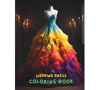 Wedding Dress Coloring Book for Adults and Teens: 100+ Beautiful Bridal Gown Designs, Elegant Wedding Dresses, Veils & Accessories to Color and Relax | Fashion Coloring Book for Women & Girls