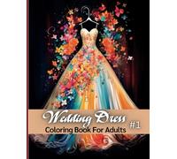 Wedding Dress Coloring Book for Adults Vol. 1 - Elegant Bridal Gowns and Romantic Designs for Stress-Free Coloring