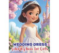 Wedding Dress Coloring Book for Girls: Fun and Fancy Dresses to Color for Little Fashionistas