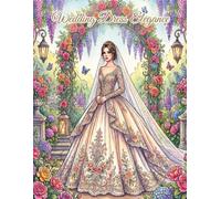 Wedding Dress Elegance: Adult Coloring Book, Stress Relief, Brides, Floral Gardens, Wedding Gowns