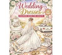 Wedding Dresses Coloring Book for Adults: Elegant Bridal Gowns, Bouquets, Accessories & Relaxing Wedding-Themed Designs