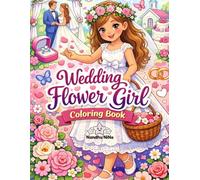 Wedding Flower Girl Coloring Book: A Sweet Floral Gift for Little Girls to Celebrate Weddings, Love, and Special Moments (Happily Ever After Collection)