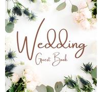 Wedding Guest Book: A Green Floral Rustic Shabby Chic Guestbook for Wedding Reception - Perfect Keepsake for Guests' Wishes & Memories