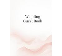 Wedding Guest Book: A Romantic Wedding Sign-In Book for Wishes and Memories