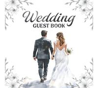 Wedding Guest Book: Beautiful Wedding Guest Book for Reception - Capture Names, Wishes & Messages of Love