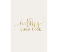 Wedding Guest Book - Off White with Gold Lettering - 100 Pages Hardcover: A Keepsake of Love, Memories, and Well-Wishes