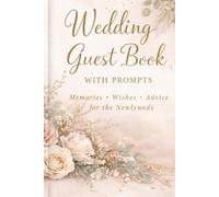 Wedding Guest Book With Prompts: Beautiful Guest Sign In Book With Guided Messages and Advice Pages for the Bride and Groom