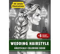Wedding Hairstyle Coloring Book: Grayscale Coloring Book for Adults with 46+5 High-Quality and Unique Illustrations for Relaxation and Stress Relief.