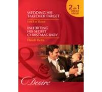 Wedding His Takeover Target / Inheriting His Secret Christmas Baby (eb