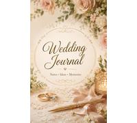 Wedding Journal: A Romantic Lined Notebook for Wedding Planning, Bridal Notes, Memories, Ideas and Everyday Writing