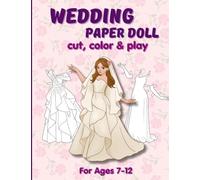 Wedding Paper Doll Cut, Color & Play: Bridal Dress Up Doll with Wedding Dresses and Accessories for Girls Ages 7-12