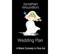 Wedding Plan: A Black Comedy in One Act by Jonathan Mountfort
