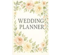 Wedding Planner: A Complete 80-Page Organizer for Budgeting, Planning, and Creating Your Dream Wedding