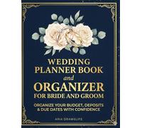 Wedding Planner Book and Organizer for Bride and Groom: ORGANIZE YOUR BUDGET, DEPOSITS & DUE DATES WITH CONFIDENCE