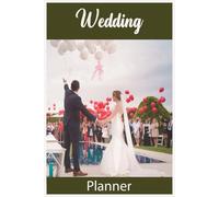 Wedding Planner: Designed to Help You Plan the Wedding You’ve Always Imagined