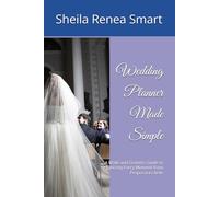 Wedding Planner Made Simple: A Bride and Grooms Guide to Organizing Every Moment from Proposal to Aisle