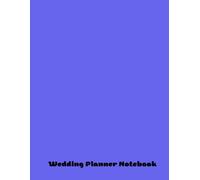 Wedding Planner Notebook: Your Essential Guide to Organizing the Perfect Nuptial Celebration