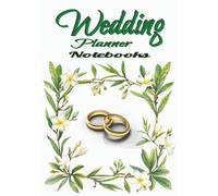 Wedding Planner Notebooks: A Fill-in Journal - 120 Pages to Organize Your Big Day: Guest List, Budget Tracker, To do List & Notes | Undated Checklists & Timelines for Bride-to-Be |