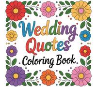 Wedding Quotes Coloring Book: Romantic & Inspirational Wedding Quote Coloring Pages for Relaxation, Creativity & the Perfect Gift for Brides, Couples & Newlyweds