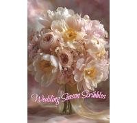 Wedding Season Scribbles: A Bride-to-Be’s Blank Notebook for Writing Lists, Laughs, and Last-Minute Ideas