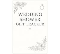 Wedding Shower Gift Tracker: A Keepsake of Love, Gratitude, and Celebration
