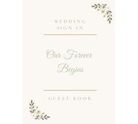 Wedding Sign In Guest Book Our Forever Begins: A Beautiful Sign In & Memory Journal for 150 Guests, Wishes, Advice & Special Memories