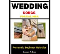 Wedding Songs For Kalimba: Romantic Beginner Melodies: Easy Love Songs For Special Occasions And Performances