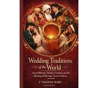 Wedding Traditions of the World: Sacred Rituals, Timeless Customs, and the Meaning of Marriage Across Cultures