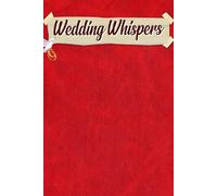 Wedding Whispers: An Enchanting Resource for Curating Unique Moments, Inspiring Ideas, and Special Touches to Make Your Wedding Unforgettable