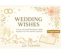 Wedding Wishes - A Fill-In Coupon Book from Guests to the Happy Couple: 54 Thoughtful & Fun Prompts for a Unique Wedding Keepsake | Guestbook ... Gift from Family & Friends (Coupon Books)