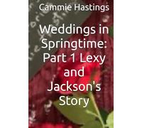Weddings in Springtime: Part 1 Lexy and Jackson's Story