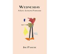 Wednesday: A Life: Looking Forward