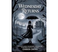 Wednesday Returns: An In-Depth Look at the Mysteries, Monsters, an Macabre of Netflix’s Hit Series