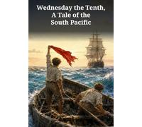 Wednesday the Tenth, A Tale of the South Pacific: A South Pacific Rescue Adventure of Shipwrecked Boys, Hidden Reefs, and a Race Against Time