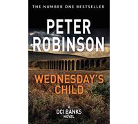 Wednesday's Child: Compulsive mystery in the number one bestselling Inspector Banks series (The Inspector Banks series, 6)