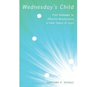 Wednesday's Child: From Heidegger to Affective Neuroscience, a Field Theory of Angst