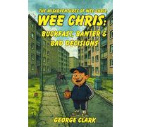 Wee Chris: Buckfast, Banter, & Bad Decisions.: 1 (The Misadventures of Wee Chris)