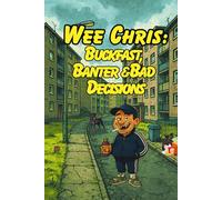 Wee Chris: Buckfast, Banter, & Bad Decisions. (The Wee Chris Misadventures)