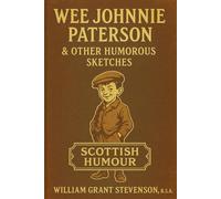 Wee Johnnie Paterson & Other Humorous Sketches: Short comedic stories capturing old-fashioned family life, everyday mishaps, and village quirks in early 20th-century British society
